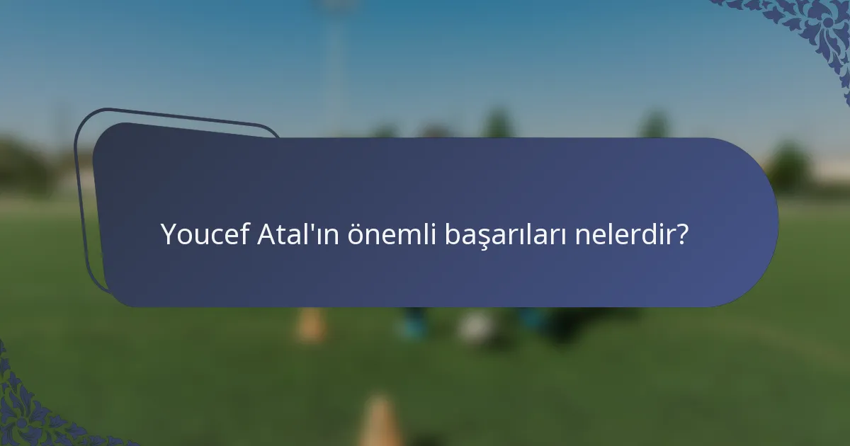 Youcef Atal'ın önemli başarıları nelerdir?